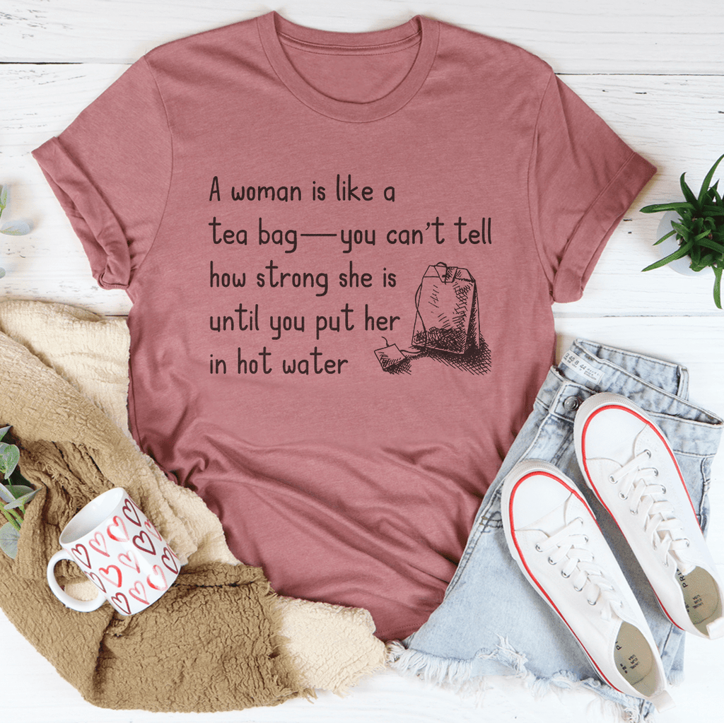 A Women Is Like A Tea Bag Tee - T-SHIRT at Dealshubindia