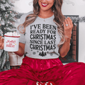 I've Been Ready For Christmas Since Last Christmas Tee - T-SHIRT at Dealshubindia