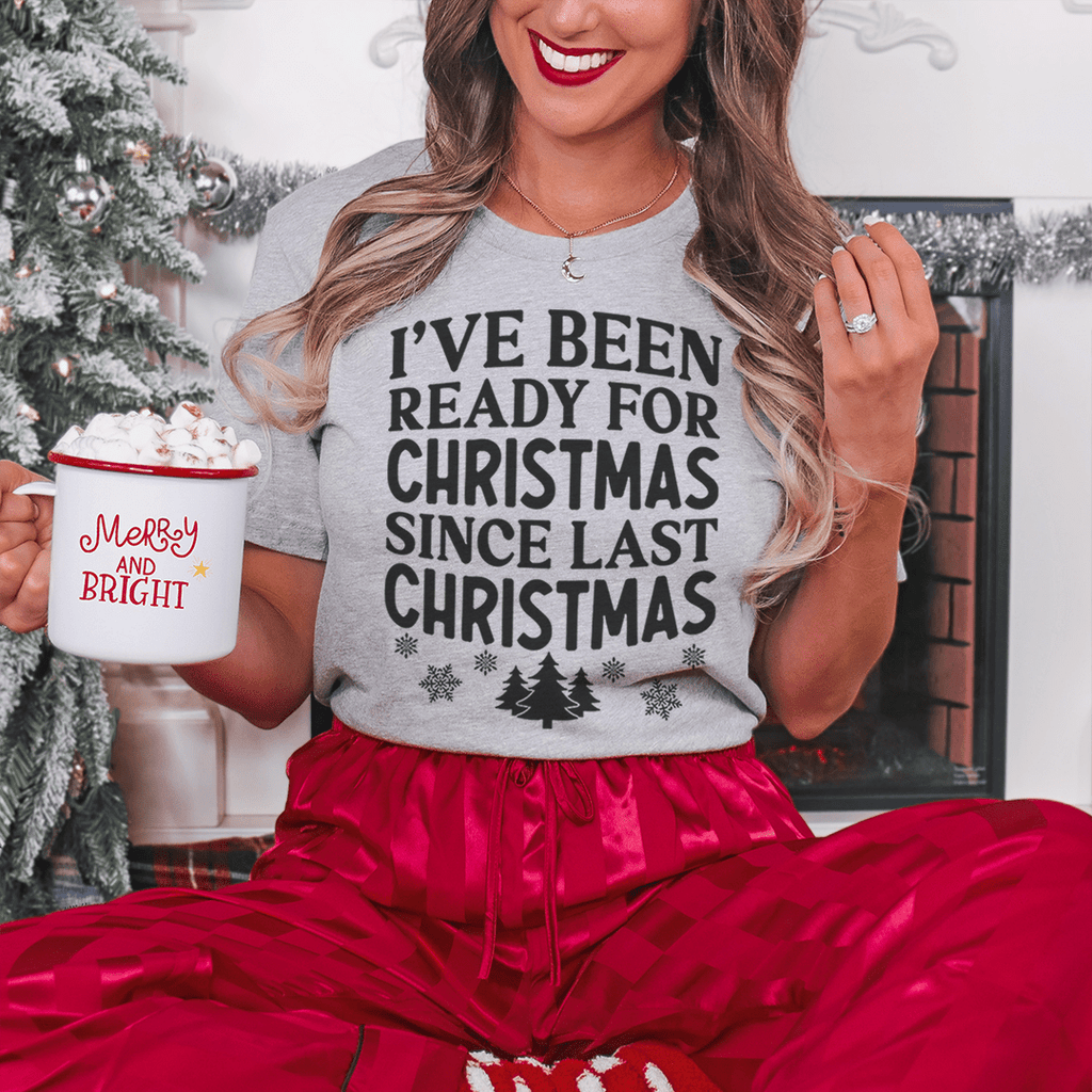 I've Been Ready For Christmas Since Last Christmas T-Shirt - T-SHIRT at Dealshubindia