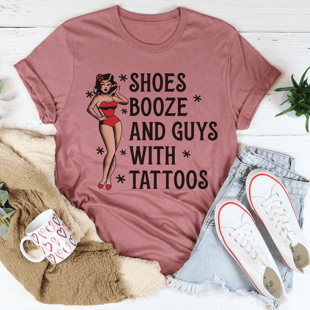 Shoes Booze And Guys With Tattoos Tee